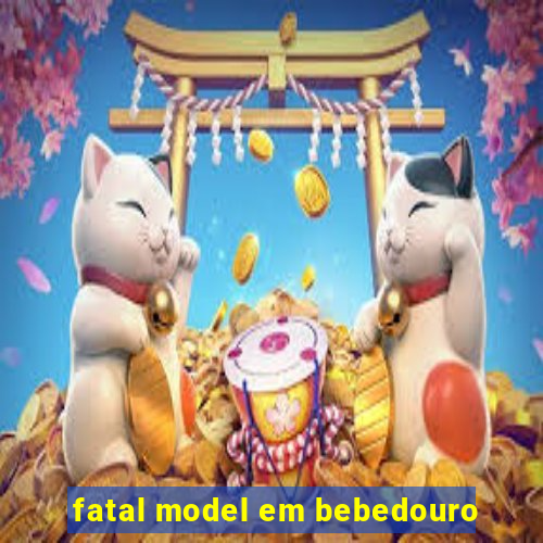 fatal model em bebedouro